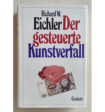 Eichler, Richard W.: Der gesteuerte Kunstverfall. Viel Gunst für schlechte Kunst. ...