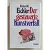 Eichler, Richard W.: Der gesteuerte Kunstverfall. Viel Gunst für schlechte Kunst. ...