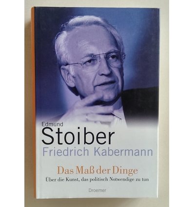 Stoiber, Edmund  und Kabermann, Friedrich: Das Maß der Dinge. Über die Kunst, das politisch N ...