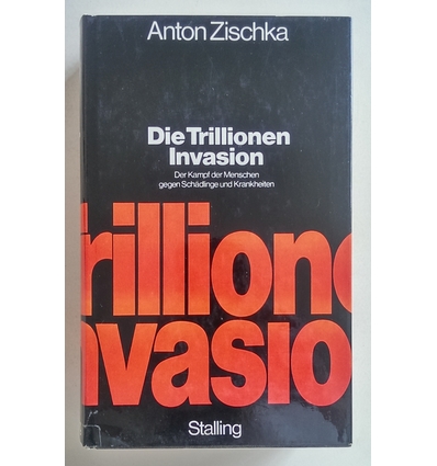 Zischka, Anton: Die Trillionen-Invasion. Der Kampf der Menschen gegen Schädlinge und Krank ...
