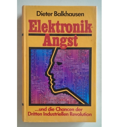 Balkhausen, Dieter: Elektronik-Angst. ... und die Chancen der Dritten Industriellen Revolu ...