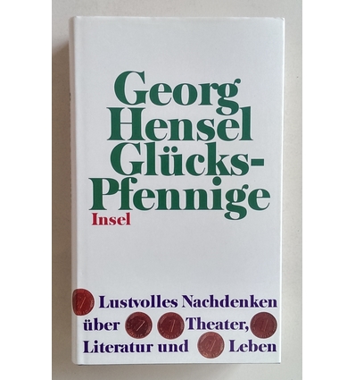 Hensel, Georg: Glücks-Pfennige. Lustvolles Nachdenken über Theater, Literatur und Leben. ...