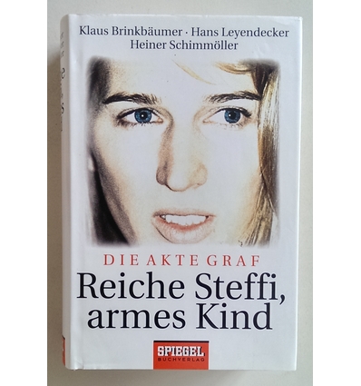 Brinkbäumer, Klaus  und Leyendecker, Hans  und Schimmöller, Heiner: Reiche Steffi, armes Kind. D ...