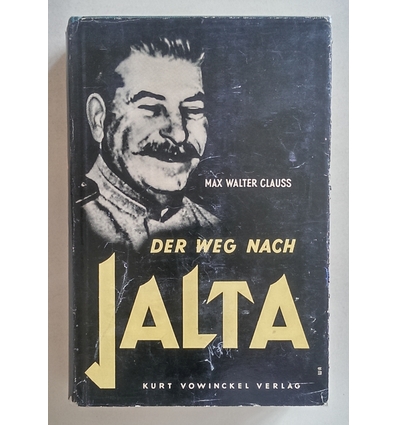Clauss, Max Walter: Der Weg nach Jalta. Präsident Roosevelts Verantwortung. ...