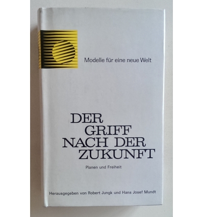 Jungk, Robert (Hrsg.) und Mundt, Hans Josef (Hrsg.): Der Griff nach der Zukunft. Planen und F ...