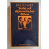 Schmidt, Paul: Statist auf diplomatischer Bühne. 1923 - 45. Erlebnisse des Chefdolmetscher ...