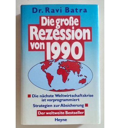 Batra, Ravi (Raveendra N.): Die große Rezession von 1990. Die nächste Weltwirtschaftskrise ...