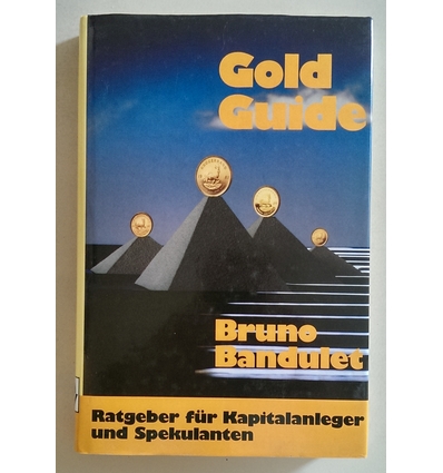 Bandulet, Bruno: Gold Guide. Ratgeber für Kapitalanleger und Spekulanten. ...