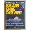 Messner, Reinhold: Bis ans Ende der Welt. Alpine Herausforderungen im Himalaya und Karakor ...