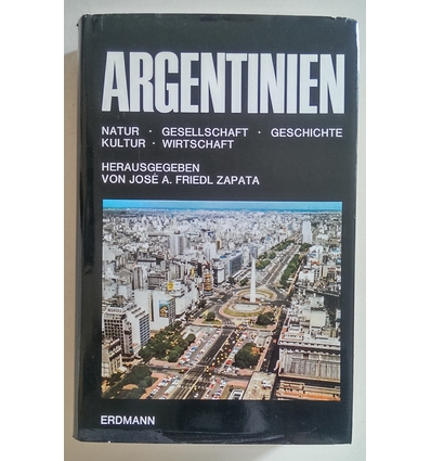 Friedl Zapata, Jose Antonio (Herausgeber): Argentinien. Natur, Gesellschaft, Geschichte, K ...