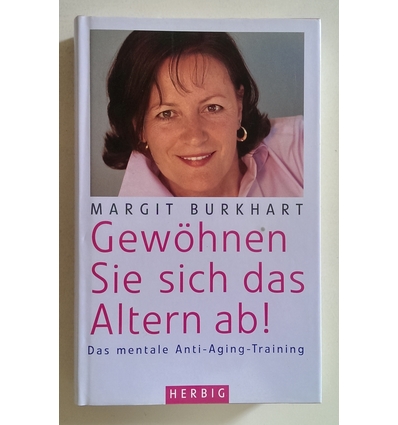 Burkhart, Margit: Gewöhnen Sie sich das Altern ab! Das mentale Anti-aging-Training. ...