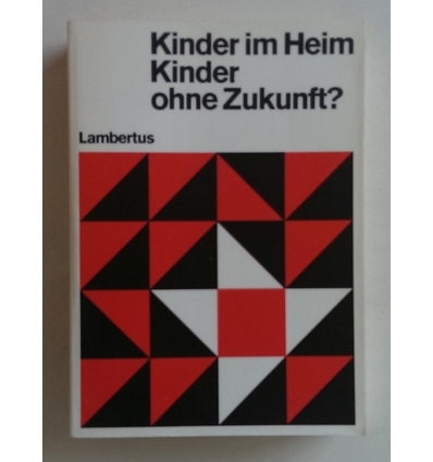 Schmidle, Paul (Herausgeber): Kinder im Heim - Kinder ohne Zukunft? Fragen - Antworten - P ...