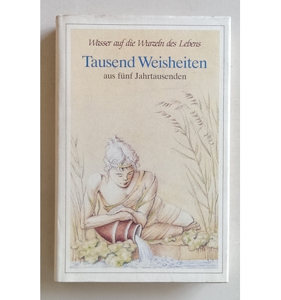 Pollak, Bernhard (Herausgeber): Wasser auf die Wurzeln des Lebens. Tausend Weisheiten aus  ...