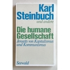 Steinbuch, Karl  und u.a.: Die humane Gesellschaft. Jenseits von Kapitalismus und Kommunismus ...