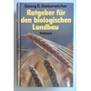 Siebeneicher, Georg E. (Herausgeber): Ratgeber für den biologischen Landbau. ...