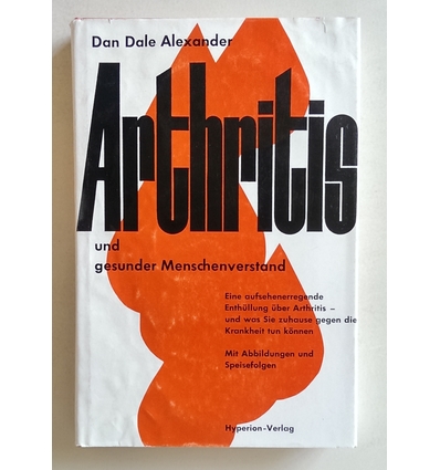 Alexander, Dan Dale: Arthritis und gesunder Menschenverstand. ...