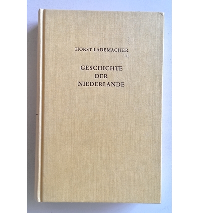 Lademacher, Horst: Geschichte der Niederlande. Politik - Verfassung - Wirtschaft. ...