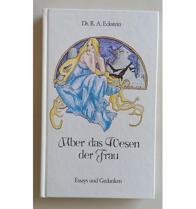 Eckstein, Richard A.: Über das Wesen der Frau. Essays und Gedanken. ...