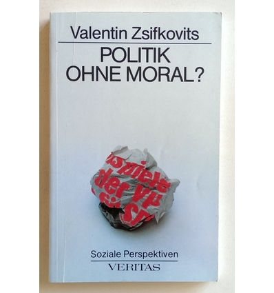 Zsifkovits, Valentin: Politik ohne Moral? ...
