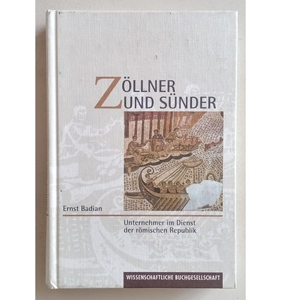 Badian, Ernst: Zöllner und Sünder. Unternehmer im Dienst der römischen Republik. ...