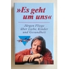 Fliege, Jürgen: Es geht um uns. Jürgen Fliege über Liebe, Kinder und Gesundheit. ...