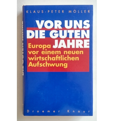 Möller, Klaus-Peter: Vor uns die guten Jahre. Europa vor einem neuen wirtschaftlichen Aufs ...