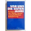 Möller, Klaus-Peter: Vor uns die guten Jahre. Europa vor einem neuen wirtschaftlichen Aufs ...