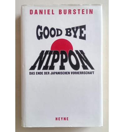 Burstein, Daniel: Good bye Nippon. Das Ende der japanischen Vorherrschaft. ...