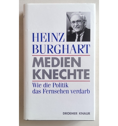 Burghart, Heinz: Medienknechte. Wie die Politik das Fernsehen verdarb. ...