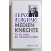 Burghart, Heinz: Medienknechte. Wie die Politik das Fernsehen verdarb. ...