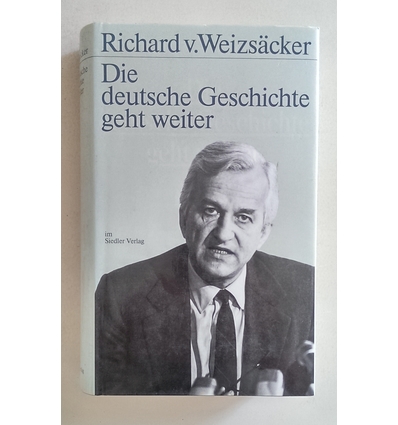 Weizsäcker, Richard von: Die deutsche Geschichte geht weiter. ...