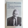 Weizsäcker, Richard von: Die deutsche Geschichte geht weiter. ...