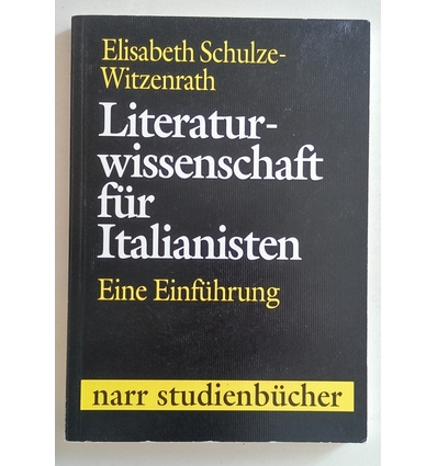 Schulze-Witzenrath, Elisabeth: Literaturwissenschaft für Italianisten. Eine Einführung. ...
