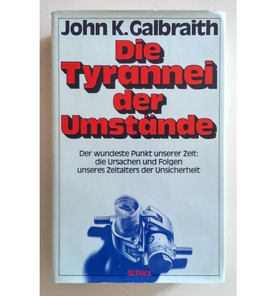 Galbraith, John Kenneth: Die Tyrannei der Umstände. Ursachen und Folgen unseres Zeitalters ...