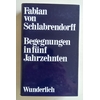 Schlabrendorff, Fabian von: Begegnungen in fünf Jahrzehnten. ...