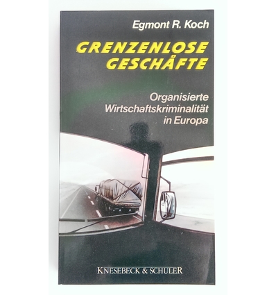 Koch, Egmont R.: Grenzenlose Geschäfte. Organisierte Wirtschaftskriminalität in Europa. ...