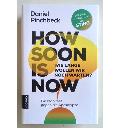 Pinchbeck, Daniel: How soon is now. Wie lange wollen wir noch warten? Ein Manifest gegen d ...