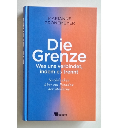 Gronemeyer, Marianne: Die Grenze. Was uns verbindet, indem es trennt. Nachdenken über ein  ...