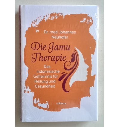 Neuhofer, Johannes: Die Jamu-Therapie. Das indonesische Geheimnis für Heilung und Gesundhe ...