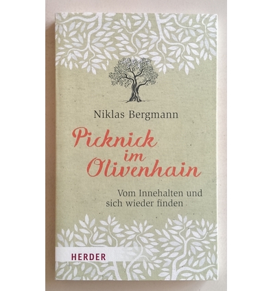 Bergmann, Niklas: Picknick im Olivenhain. Vom Innehalten und sich wieder finden. ...