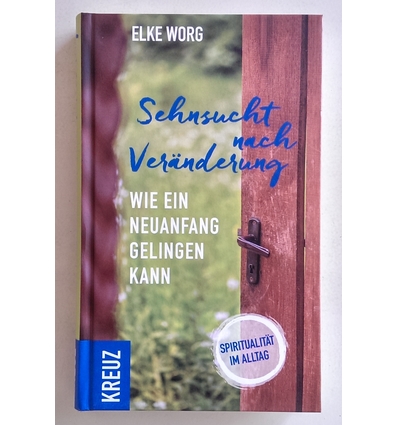 Worg, Elke: Sehnsucht nach Veränderung. Wie ein Neuanfang gelingen kann. Spiritualität im  ...