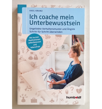 Kranz, Axel: Ich coache mein Unterbewusstsein. Ungeliebte Verhaltensmuster und Ängste Schr ...