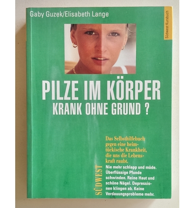 Guzek, Gaby  und Lange, Elisabeth: Pilze im Körper - krank ohne Grund? Pilzinfektionen erkenn ...