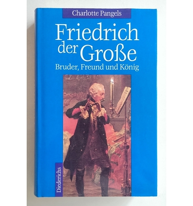 Pangels, Charlotte: Friedrich der Große. Bruder, Freund und König. ...