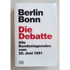 Deutscher Bundestag, Referat Öffentlichkeitsarbeit (Herausgeber): Berlin - Bonn. Die Debat ...