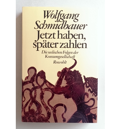 Schmidbauer, Wolfgang: Jetzt haben, später zahlen. Die seelischen Folgen der Konsumgesells ...