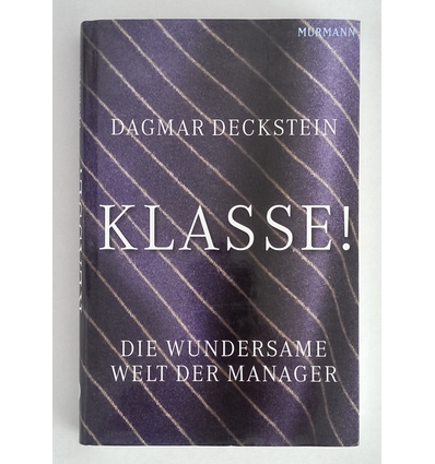 Deckstein, Dagmar: Klasse! Die wundersame Welt der Manager^. ...