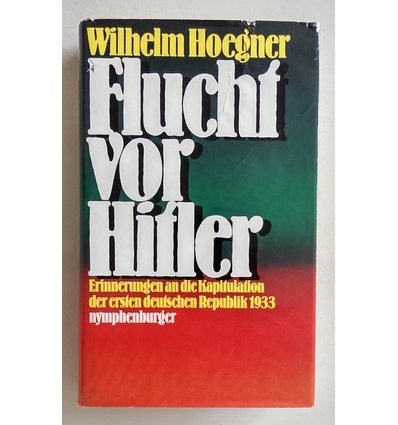 Hoegner, Wilhelm: Flucht vor Hitler. Erinnerungen an die Kapitulation der ersten deutschen ...