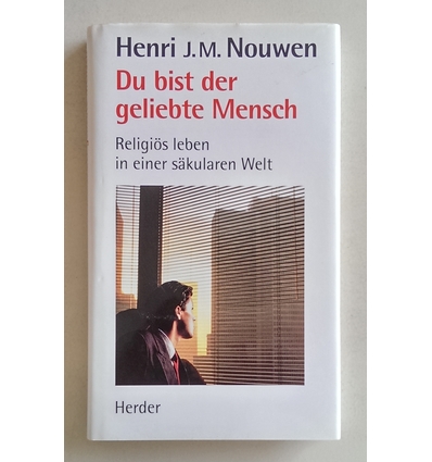 Nouwen, Henri J. M.: Du bist der geliebte Mensch. Religiöses Leben in einer säkularen Welt ...