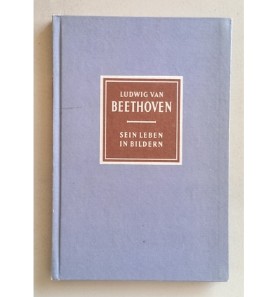 Petzoldt, Richard: Ludwig van Beethoven. 1770 - 1827. Sein Leben in Bildern. ...